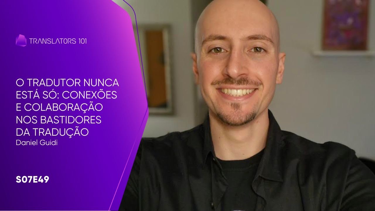 S07E49 — O Tradutor Nunca Está Só: Conexões e Colaboração nos Bastidores da Tradução — Daniel Guidi