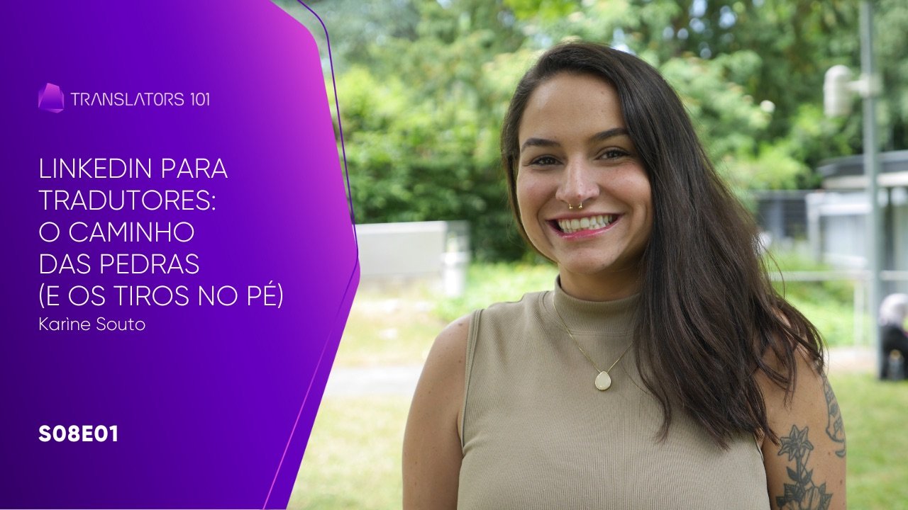 S08E01 — LinkedIn para Tradutores: O Caminho das Pedras (e os Tiros no Pé) — Karine Souto