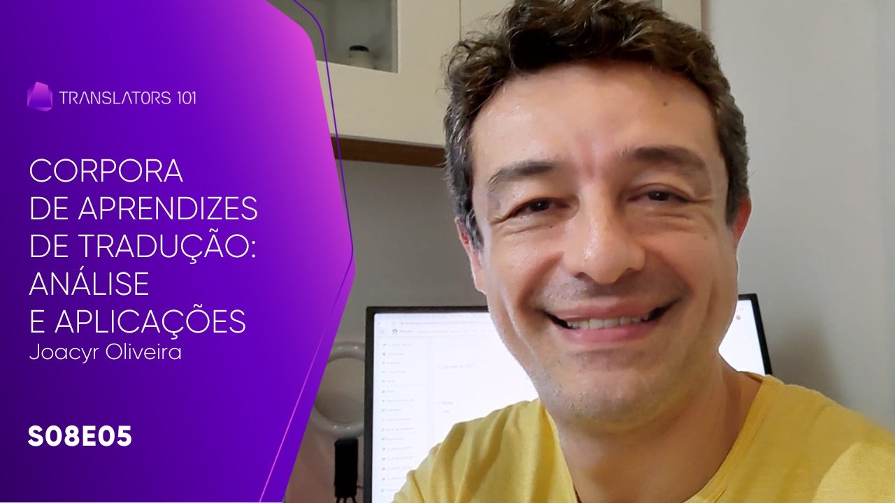 S08E05 — Corpora de Aprendizes de Tradução: Análise e Aplicações — Joacyr Oliveira