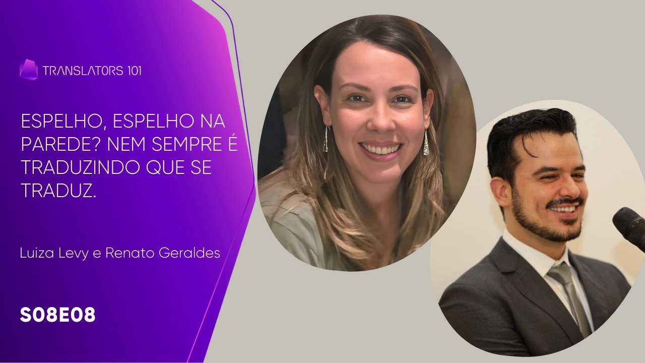 S08E08 — Espelho, espelho na parede? Nem sempre é traduzindo que se traduz — Luiza Levy e Renato R. Geraldes