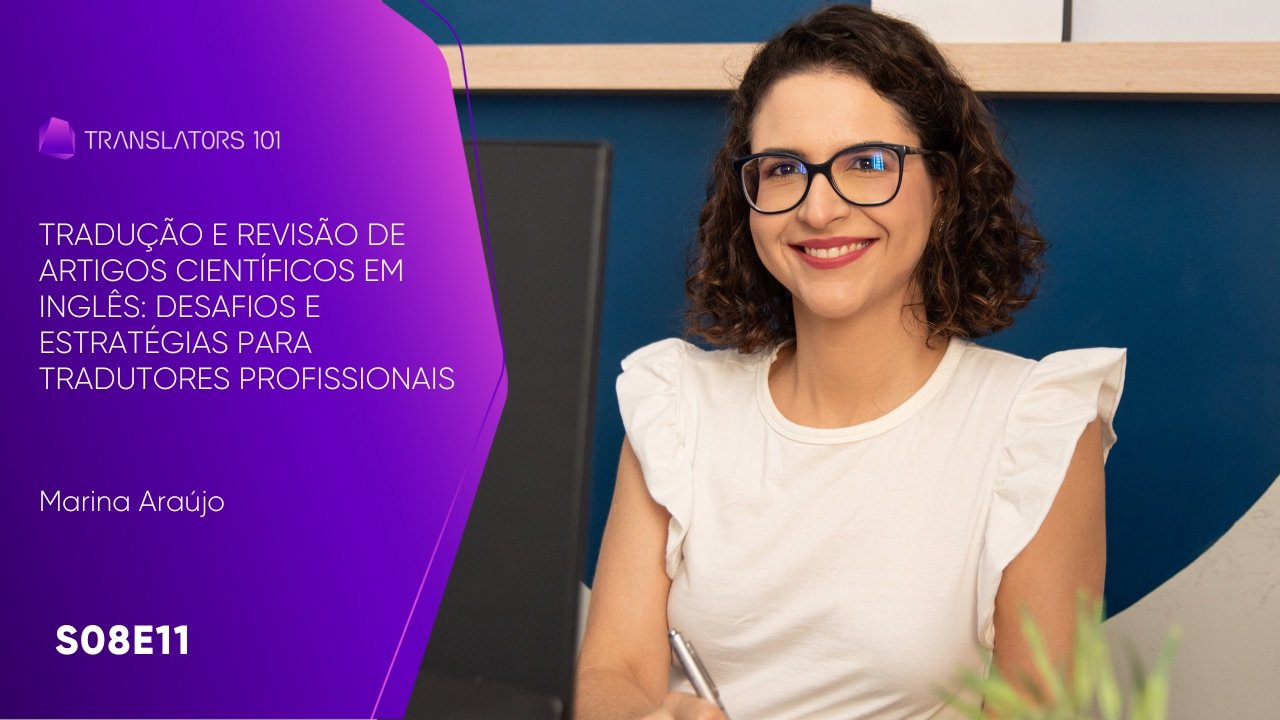 S08E11 — Tradução e revisão de artigos científicos em inglês: desafios e estratégias para tradutores profissionais — Marina Araujo