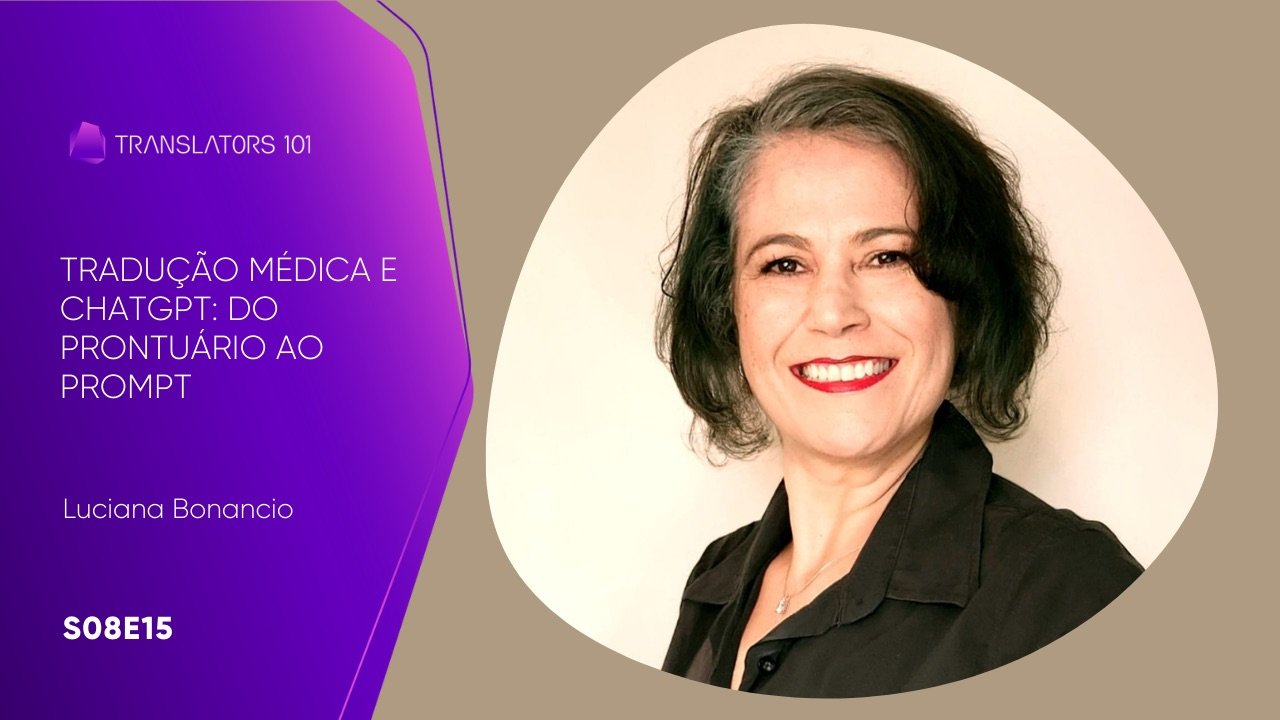 S08E15 — Tradução Médica e ChatGPT: do Prontuário ao Prompt — Luciana Bonancio