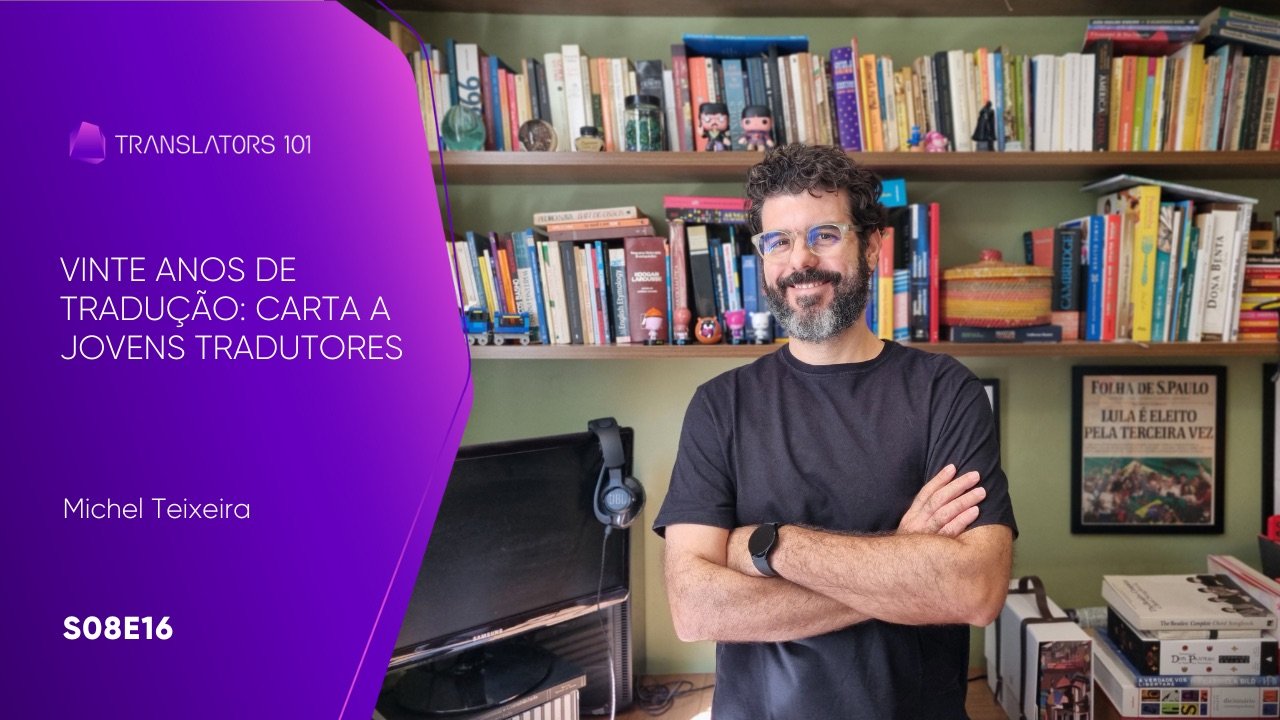 S08E16 — Vinte anos de tradução: Carta a jovens tradutores — Michel Teixeira
