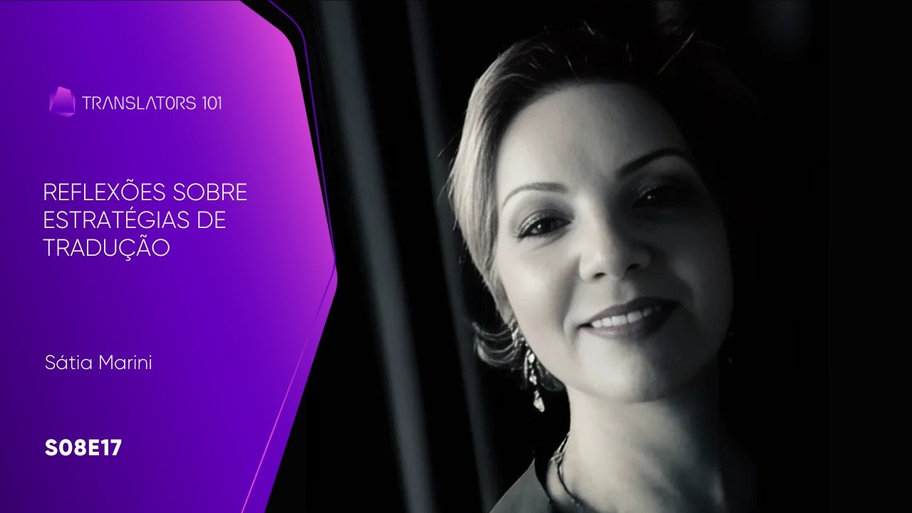 S08E17 — Reflexões sobre estratégias de tradução — Sátia Marini