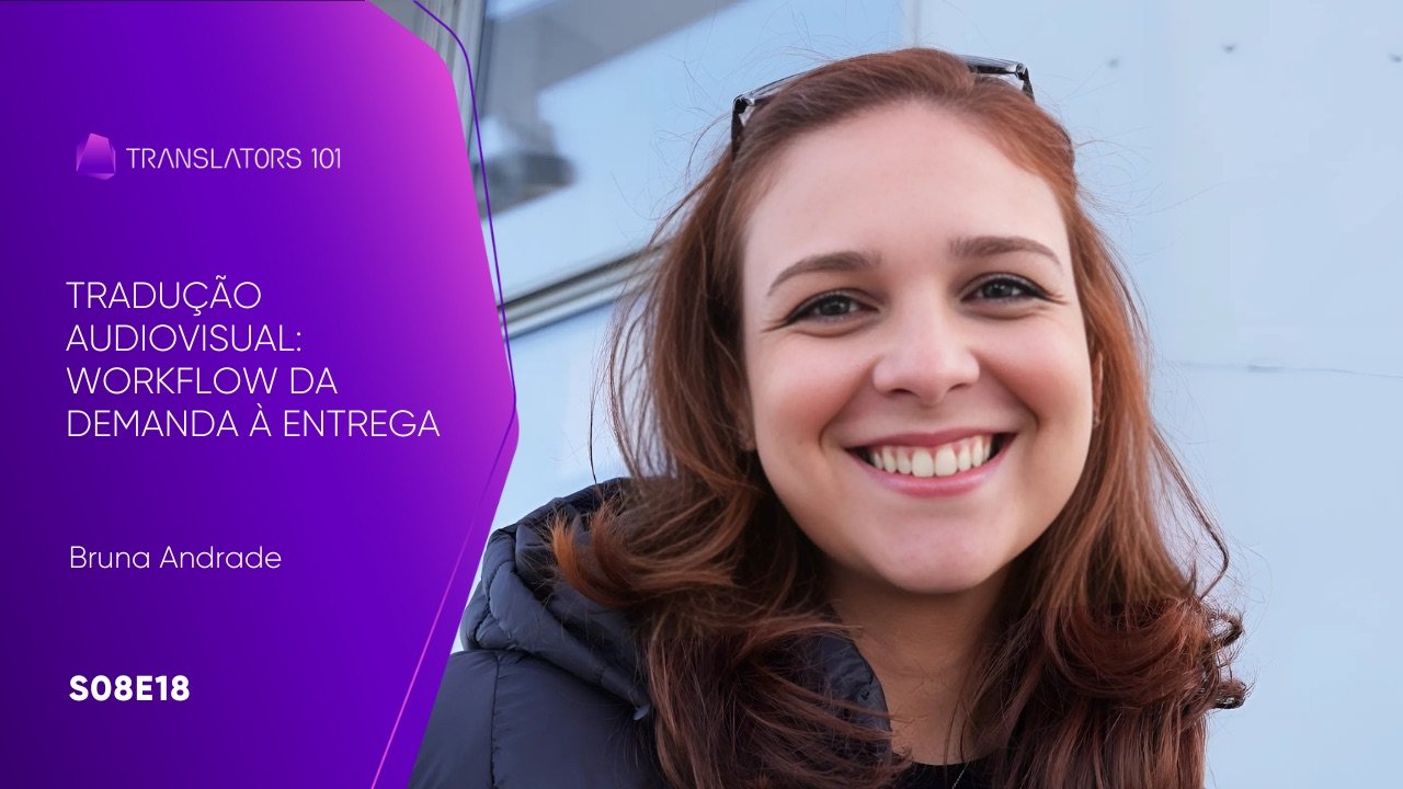 S08E18 — Tradução Audiovisual: Workflow da demanda à entrega — Bruna Andrade