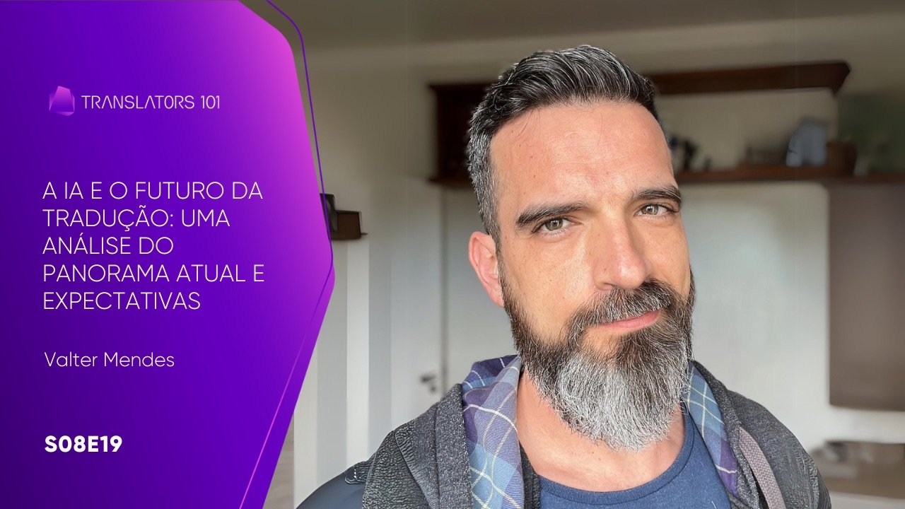S08E19 — A IA e o futuro da tradução: uma análise do panorama atual e expectativas — Valter Mendes